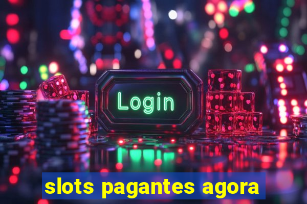 slots pagantes agora